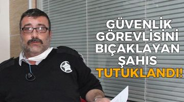 Hastane özel güvenliğini bıçaklayan şahıs tutuklandı