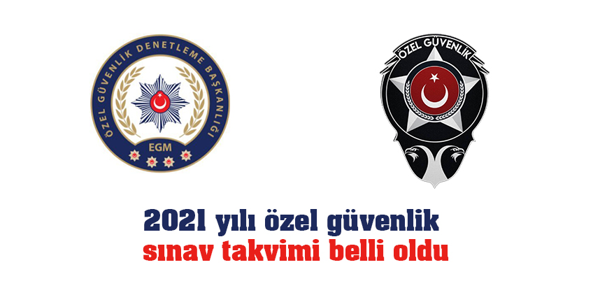 2021 yılı özel güvenlik sınav takvimi belli oldu