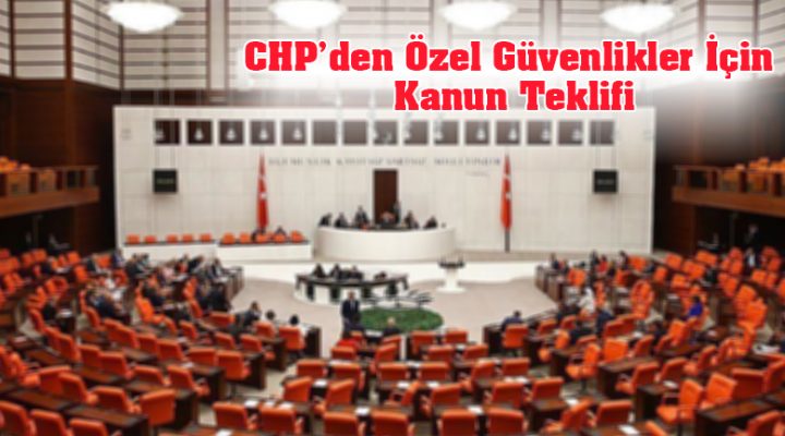 CHP’den Özel Güvenlikler İçin Kanun Teklifi