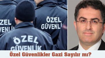 Özel Güvenlikler Gazi Sayılır mı?