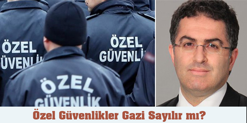 Özel Güvenlikler Gazi Sayılır mı?