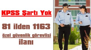 KPSS şartı yok! 81 ilden 1163 özel güvenlik görevlisi ilanı verildi