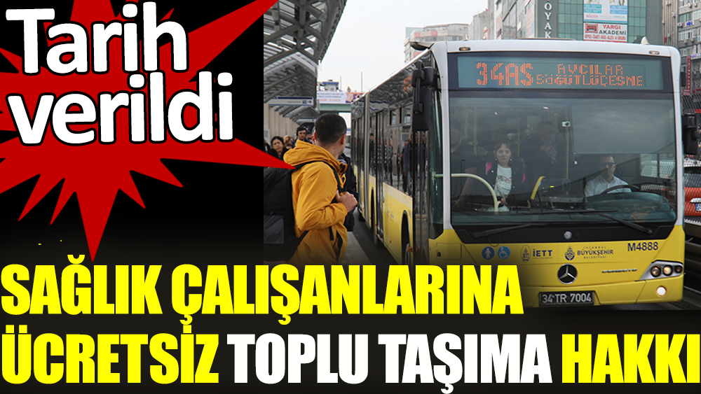 Sağlık çalışanlarına ücretsiz toplu taşıma hakkı getirildi