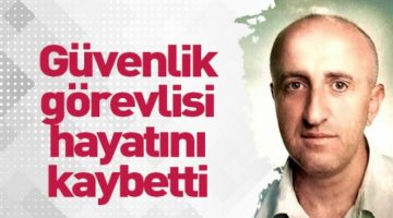 Özel Güvenlik Görevlisi koronaya yenildi