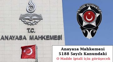Anayasa Mahkemesi, 5188 Sayılı Kanundaki O Madde iptali için görüşecek