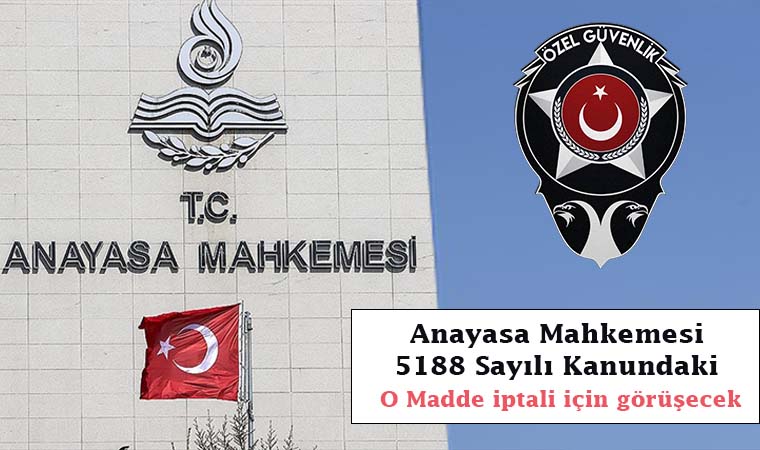 Anayasa Mahkemesi, 5188 Sayılı Kanundaki O Madde iptali için görüşecek