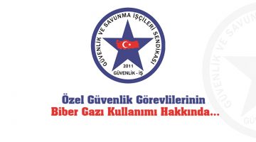 Güvenlik-İş Sendikasından, özel güvenlik görevlilerinin biber gazı kullanımı hakkında açıklama