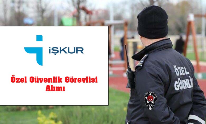 Kamu ve Özel Sektöre 81 İlde Özel Güvenlik Personeli Alım İlanı
