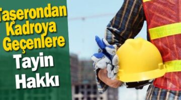 Taşerondan kadroya geçene tayin hakkı gözüktü