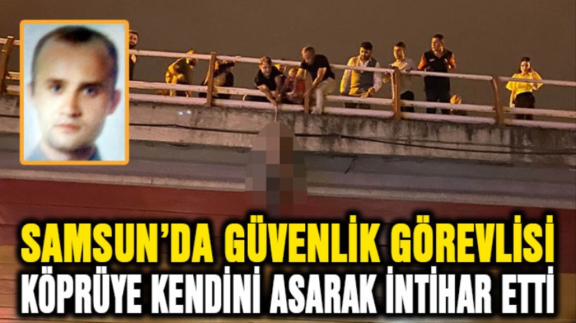 Özel güvenlik görevlisi, köprüye kendini asarak intihar etti