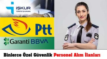 Garanti Bankası, PTT ve İŞKUR ayrı ayrı binlerce özel güvenlik personel alım ilanı