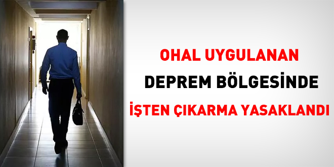 OHAL uygulanan deprem bölgesinde işten çıkarma yasaklandı