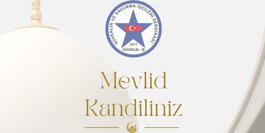 Güvenlik-İş Sendikası Genel Başkanı Ömer Çağırıcı: “Mevlid Kandili, Birlik ve Huzur Günüdür”