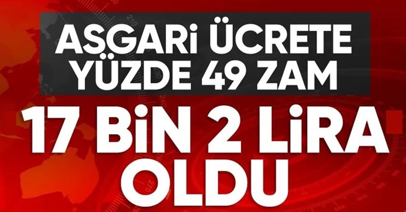Yeni asgari ücret 17 bin 2 lira oldu