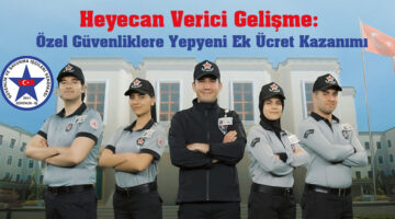 Heyecan Verici Gelişme: Özel Güvenliklere Yepyeni Ek Ücret Kazanımı