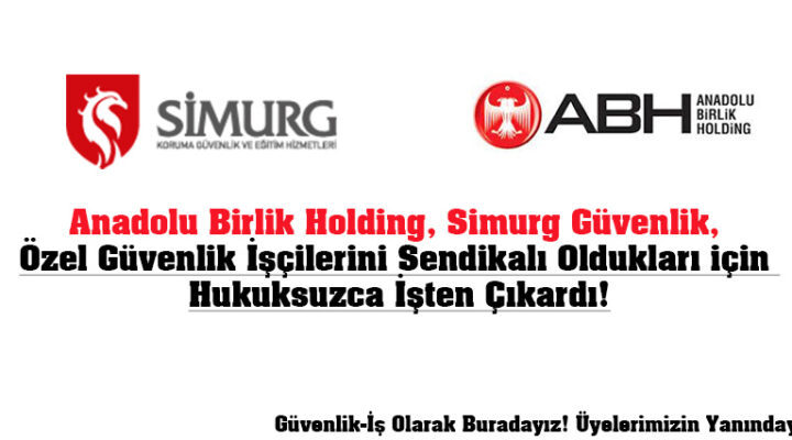 Anadolu Birlik Holding, Özel Güvenlik Görevlilerini Sendikalı Olduğu İçin İşten Çıkardı