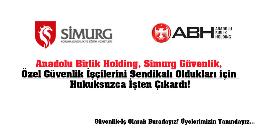 Anadolu Birlik Holding, Özel Güvenlik Görevlilerini Sendikalı Olduğu İçin İşten Çıkardı