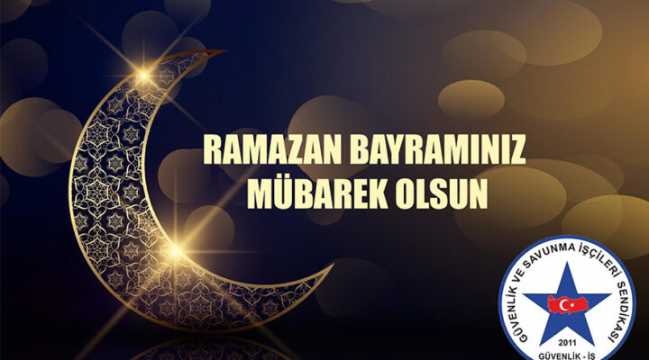 Güvenlik-İş Sendikasından Ramazan Bayramı Mesajı