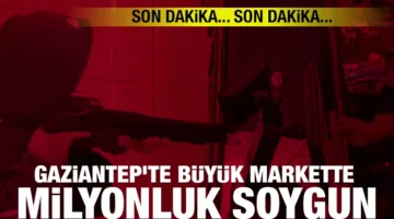 Gaziantep’te akıl almaz soygun