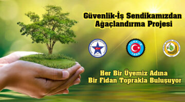 Güvenlik-İş Sendikası’ndan Anlamlı Proje: Her Üye Adına Bir Fidan
