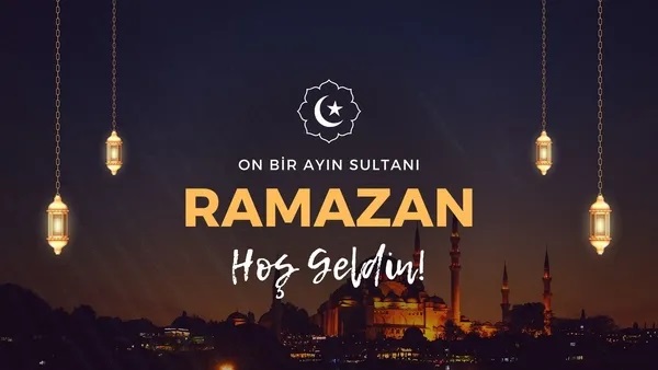 11 Ayın Sultanı Ramazan Hoş geldin…