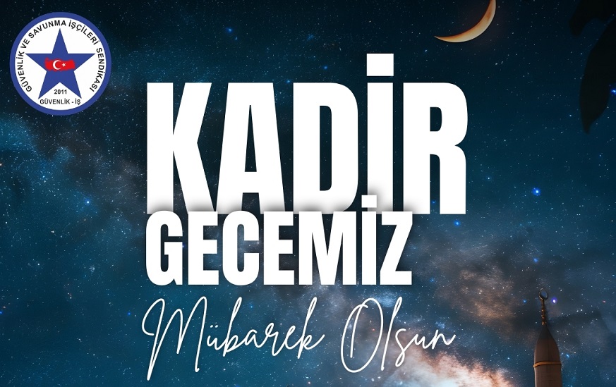 “Kadir Gecemiz Mübarek Olsun” – Güvenlik-İş’ten Anlamlı Mesaj