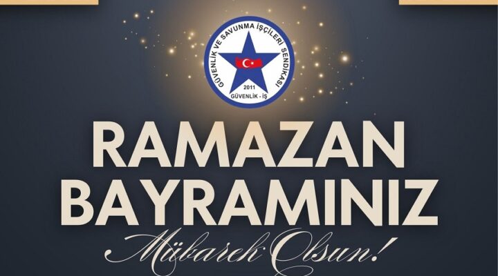 Güvenlik-İş Sendikası’ndan Ramazan Bayramı Mesajı