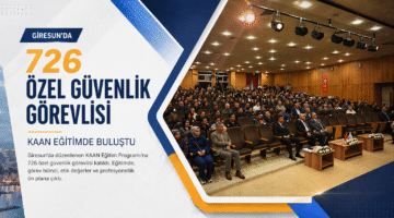 Giresun’da 726 Özel Güvenlik Görevlisi KAAN Eğitimde Buluştu