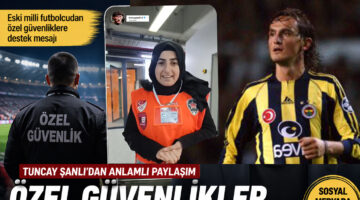 Sosyal Medyada Gündem Oldu: Tuncay Şanlı’dan Özel Güvenlikler Kıymetlimizdir!