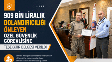 909 bin liralık dolandırıcılığı önleyen özel güvenlik görevlisine teşekkür belgesi verildi