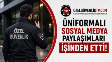 Üniformalı Sosyal Medya Paylaşımları Özel Güvenlik Görevlisini İşinden Etti